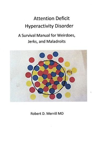 Attention Deficit Hyperactivity Disorder A Survival Manual For Wiedos, Jerks, and Maladroits