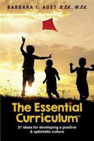 The Essential Curriculum (TM): 21 ideas for developing a positive and optimistic culture