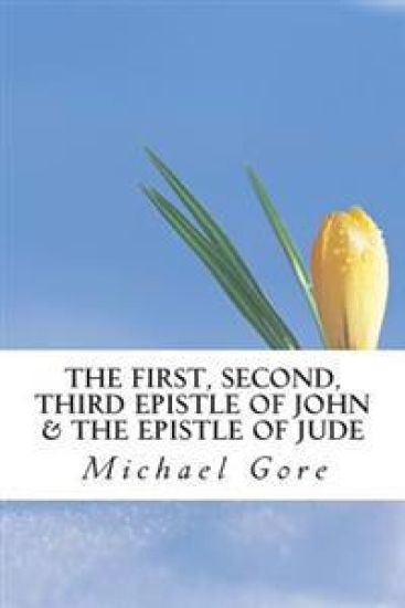 The First, Second, Third Epistle of John & The Epistle of Jude