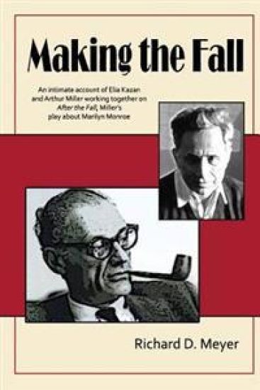 Making the Fall: An intimate account of Elia Kazan and Arthur Miller working together on "After the Fall," Miller's play about Marilyn Monroe.