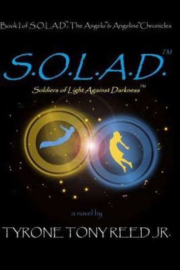S.O.L.A.D.: Soldiers of Light Against Darkness: Book I of S.O.L.A.D.: The Angelo & Angeline Chronicles
