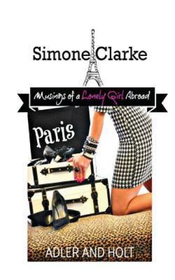 Simone Clarke, Musings of a Lonely Girl Abroad: Paris