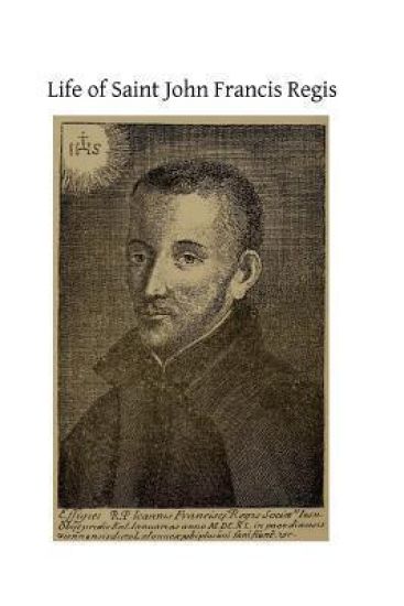 Life of Saint John Francis Regis: of the Society of Jesus
