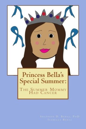Princess Bella's Special Summer: The Summer Mommy Had Cancer