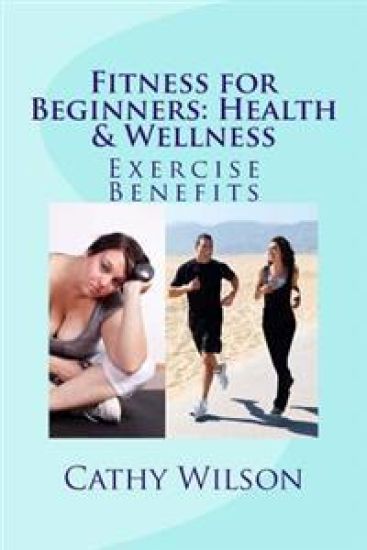Fitness for Beginners: Health & Wellness: Exercise Benefits