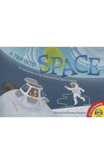 A Trip Into Space: An Adventure to the International Space Station