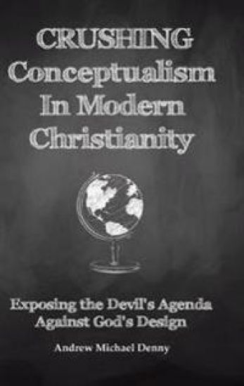 Crushing Conceptualism in Modern Christianity