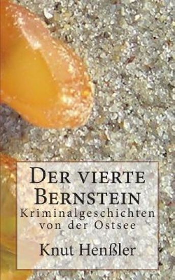 Der vierte Bernstein: Kriminalgeschichten von der Ostsee