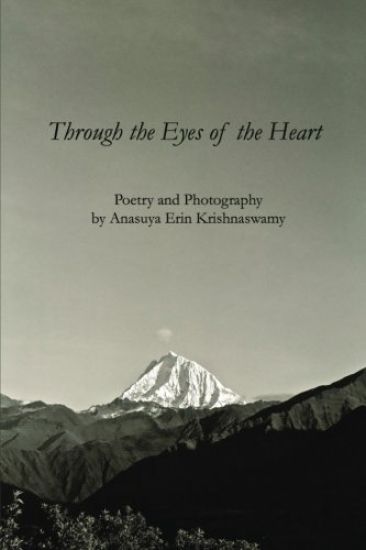 Through the Eyes of the Heart: Poetry and Photography by Anasuya Erin Krishnaswamy