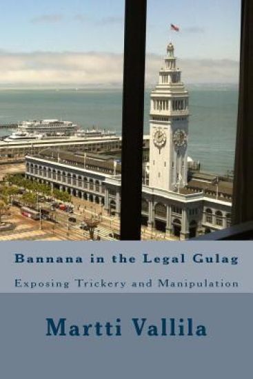 Bannana in the Legal Gulag: Exposing Trickery and Manipulation