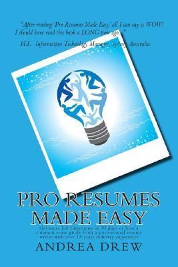 Pro Resumes Made Easy: Get more Job Interviews in 30 days or less: written by a Pro Resume Writer of 15 years