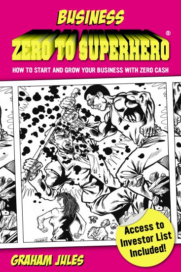 Business Zero to Superhero: How to Start and Grow Your Business with Zero Cash