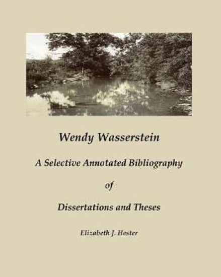 Wendy Wasserstein: A Selective Annotated Bibliography of Dissertations and Theses