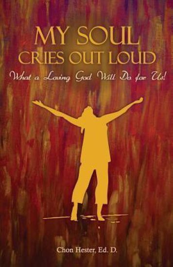 My Soul Cries Out Loud: What a Loving God Will Do for Us!