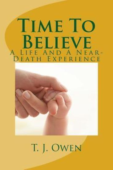 Time To Believe: A Life and a Near-Death Experience