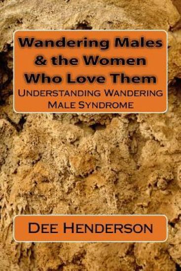 Wandering Males & the Women Who Love Them: Understanding Wandering Male Syndrome