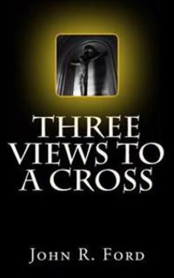 Three Views to a Cross: A Drama for Stage