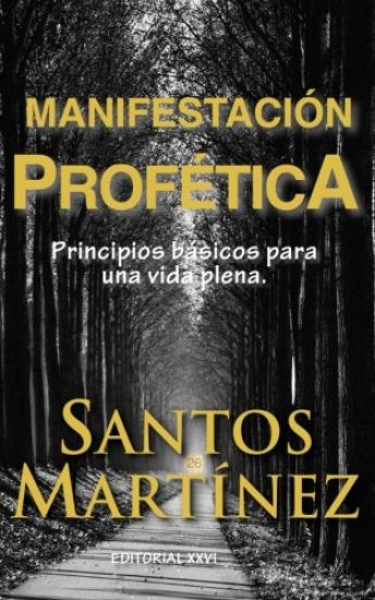 Manifestacion Profetica: Principios basicos para una vida plena.