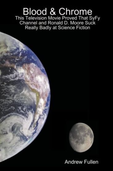 Blood & Chrome: This Television Movie Proved That SyFy Channel and Ronald D. Moore Suck Really Badly at Science Fiction