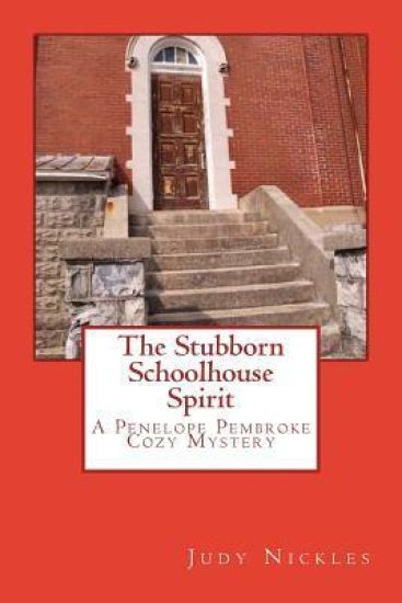 The Stubborn Schoolhouse Spirit: A Penelope Pembroke Cozy Mystery