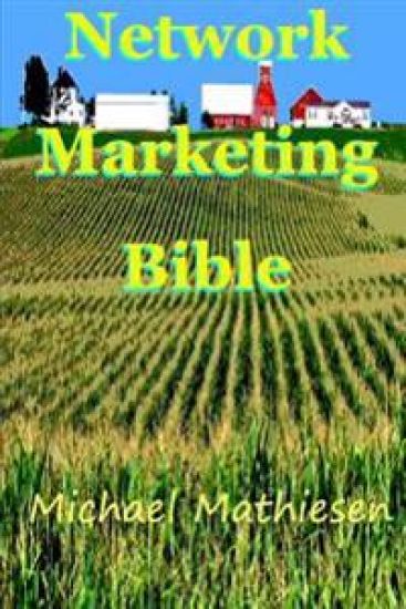 The Network Marketing Bible: How to make it in the modern American Economy
