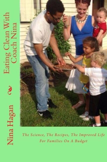 Eating Clean With Coach Nina: The Science, The Recipes, The Improved Life