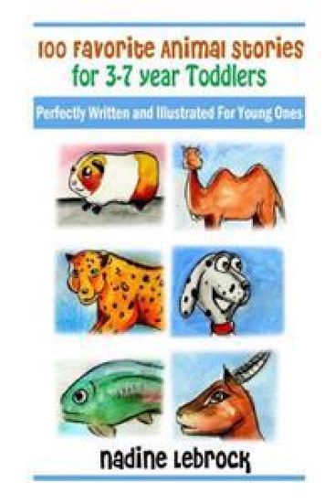 100 Favorite Animal Stories for 3-7 Year Old Toddlers: Perfectly Written and Illustrated for Young Ones