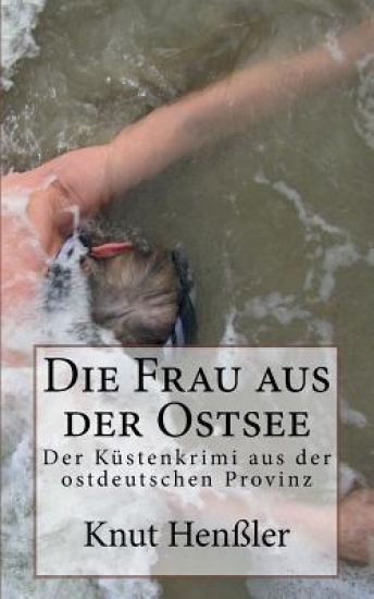 Die Frau aus der Ostsee: Frische Kriminalgeschichten vom Mare Balticum