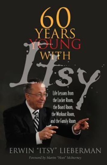 60 Years Young with Itsy: Life Lessons from the Locker Room, the Board Room, the Workout Room, and the Family Room
