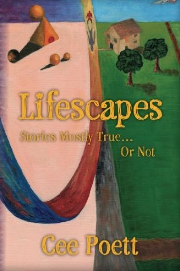 Lifescapes: Stories Mostly True..Or Not