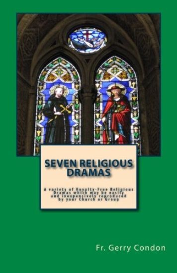 Seven Religious Dramas: A variety of Royalty-Free Religious Dramas which may be easily and inexpensively reproduced by your Church or Group