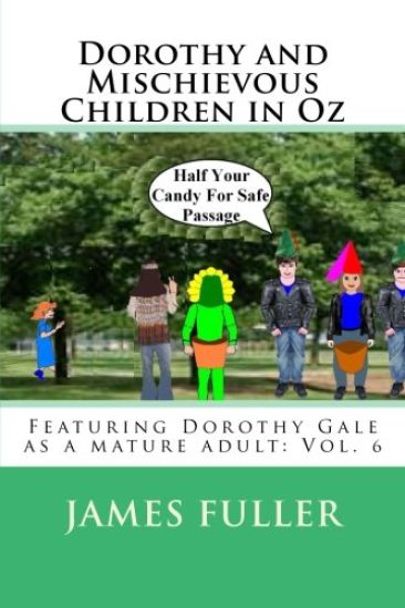 Dorothy and Mischievous Children in Oz: Featuring Dorothy Gale as a mature adult: Vol. 6