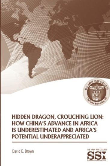 Hidden Dragon, Crouching Lion: How China's Advance in Africa is Underestimated and Africa's Potential Underappreciated