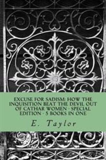 Excuse for Sadism: How the Inquisition Beat the Devil Out of Cathar Women: Special Edition - 5 Books in One