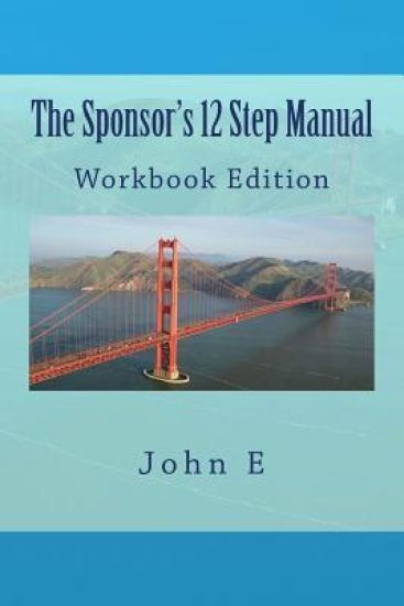 The Sponsor's 12 Step Manual: A Guide to Teaching and Learning the Program of AA
