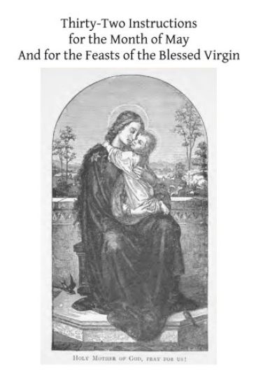 Thirty-Two Instructions for the Month of May And for the Feasts of the Blessed Virgin