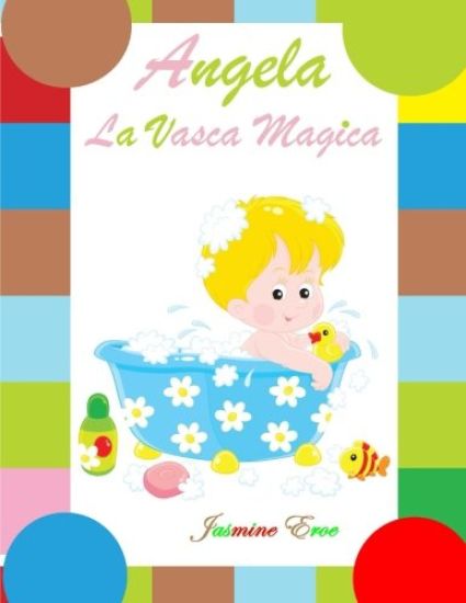 Angela la vasca magica (Illustrato)