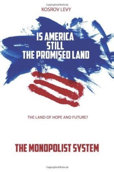 Is America still the promised land the land of hope and future?: The monopolist system