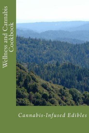 Wellness and Cannabis Cookbook: Cannabis-Infused Edibles