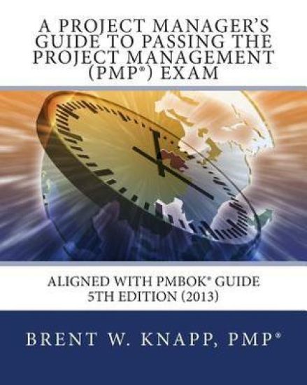 A Project Manager's Guide to Passing the Project Management (PMP) Exam