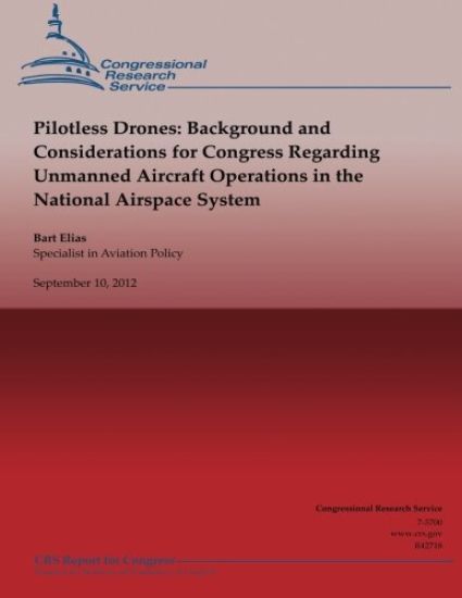 Pilotless Drones: Background and Considerations for Congress Regarding Unmanned Aircraft Operations in the National Airspace System