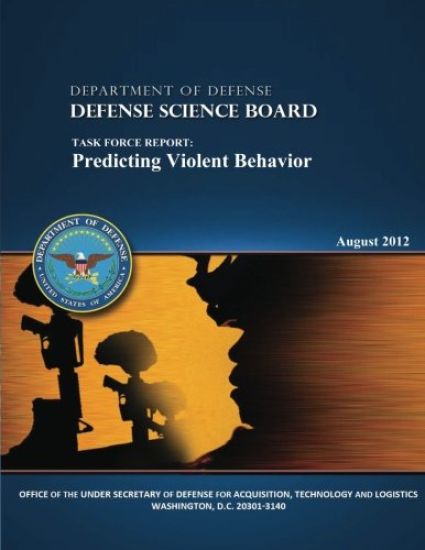 Department of Defense: Defense Science Board: Task Force Report: Predicting Violent Behavior