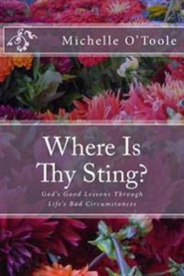 Where Is Thy Sting?: God's Good Lessons Through Life's Bad Circumstances