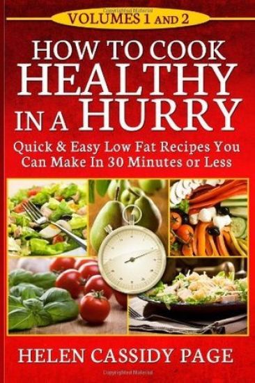 How To Cook Healthy In A Hurry: Volumes 1 and 2