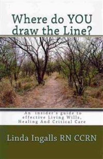 Where do YOU draw the line?: An insider's guide to effective Living Wills, Healing and Critical Care