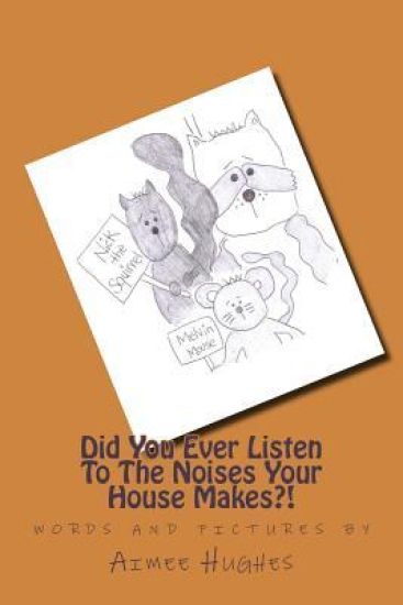 Did You Ever Listen To The Noises Your House Makes