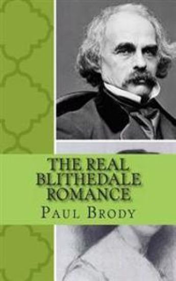 The Real Blithedale Romance: The Love and Marriage of Nathaniel Hawthorne and Sophia Peabody