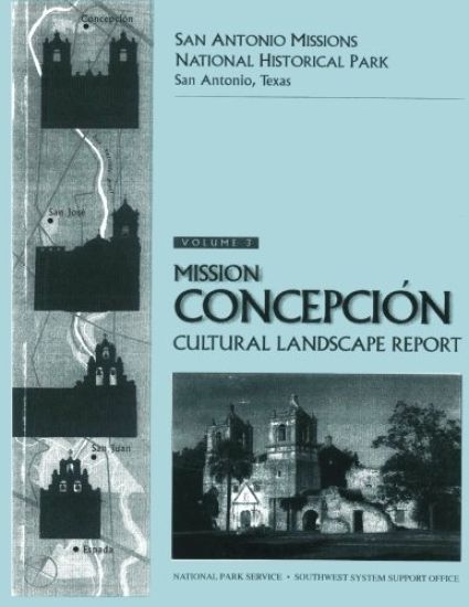 San Antonio Missions National Historical Park: Volume 3: Mission Conception Cultural Landscape Report