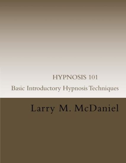 HYPNOSIS 101 - Basic Introductory Hypnosis Techniques: Hypnosis for the Beginner
