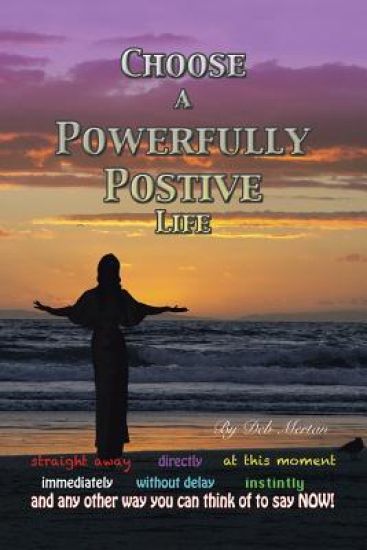Choose a Powerfully Positive Life
